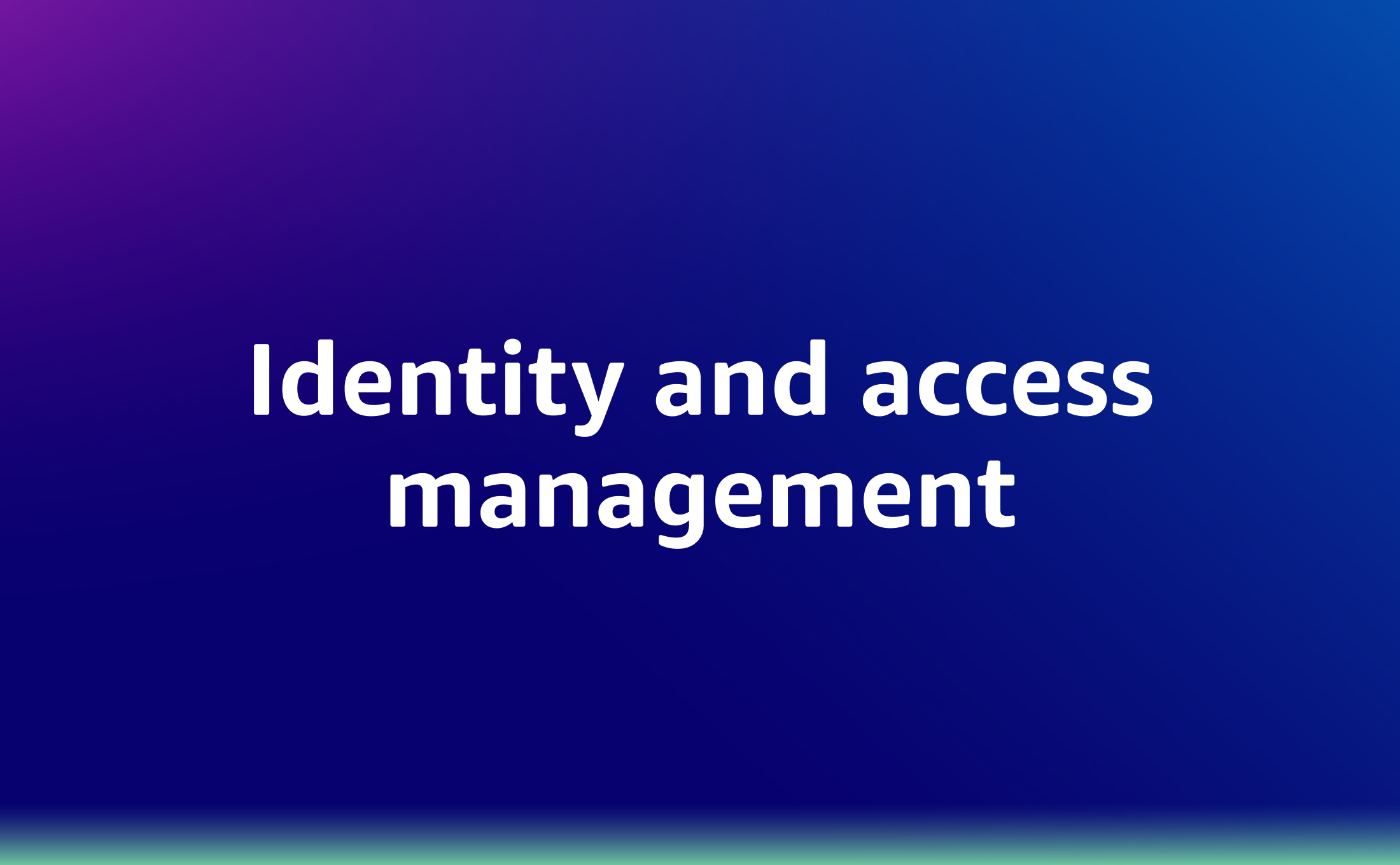 Identity and access management